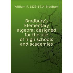 

Книга Bradbury's Elementary algebra: designed for the use of high schools and academies