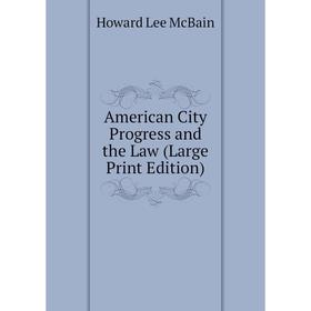 

Книга American City Progress and the Law (Large Print Edition)