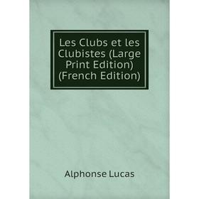 

Книга Les Clubs et les Clubistes (Large Print Edition)
