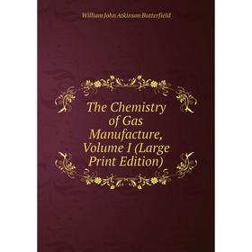 

Книга The Chemistry of Gas Manufacture, Volume I (Large Print Edition)