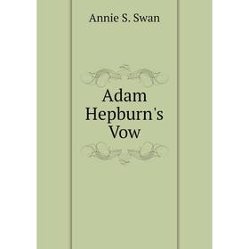 

Книга Adam Hepburn's Vow