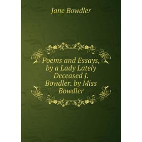 

Книга Poems and Essays, by a Lady Lately Deceased J. Bowdler. by Miss Bowdler