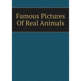 

Книга Famous Pictures Of Real Animals