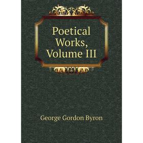

Книга Poetical Works, Volume III