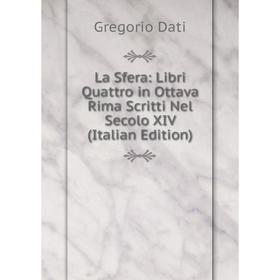

Книга La Sfera: Libri Quattro in Ottava Rima Scritti Nel Secolo XIV