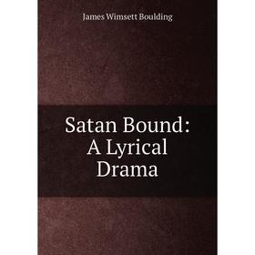 

Книга Satan Bound: A Lyrical Drama