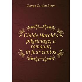 

Книга Childe Harold's pilgrimage; a romaunt, in four cantos