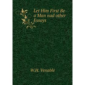 

Книга Let Him First Be a Man nad other Essays