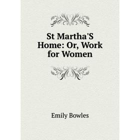

Книга St Martha'S Home: Or, Work for Women