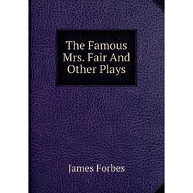 

Книга The Famous Mrs. Fair And Other Plays