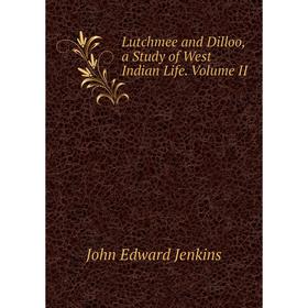 

Книга Lutchmee and Dilloo, a study of West Indian Life Volume II