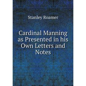 

Книга Cardinal Manning as Presented in his Own Letters and Notes