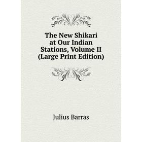 

Книга The New Shikari at Our Indian Stations, Volume II (Large Print Edition)