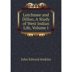 

Книга Lutchmee and Dilloo, a study of West Indian Life, Volume I