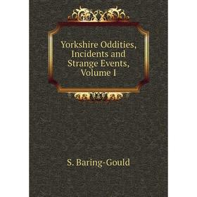 

Книга Yorkshire Oddities, Incidents and Strange Events, Volume I
