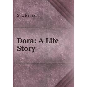 

Книга Dora: A Life Story