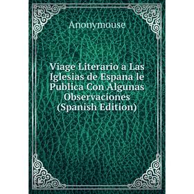 

Книга Viage Literario a Las Iglesias de Espana le Publica Con Algunas Observaciones (Spanish Edition)