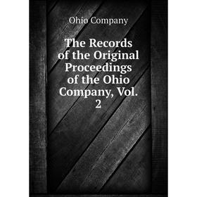 

Книга The Records of the Original Proceedings of the Ohio Company, Vol. 2