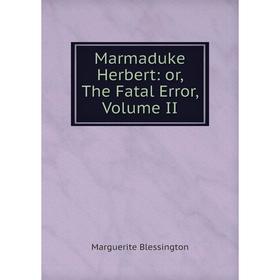 

Книга Marmaduke Herbert: or the Fatal Error, Volume II