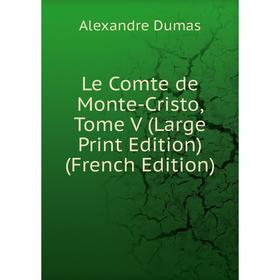 

Книга Le Comte de Monte-Cristo, Tome V (Large Print Edition)