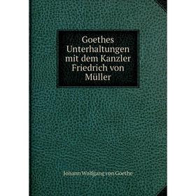 

Книга Goethes Unterhaltungen mit dem Kanzler Friedrich von Müller