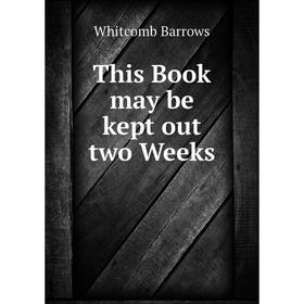 

Книга This Book may be kept out two Weeks