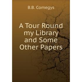 

Книга A Tour Round my Library and Some Other Papers
