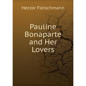 

Книга Pauline Bonaparte and Her Lovers