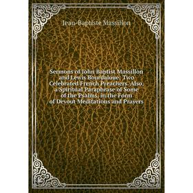 

Книга Sermons of John Baptist Massillon and Lewis Bourdaloue