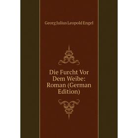 

Книга Die Furcht Vor Dem Weibe: Roman (German Edition)