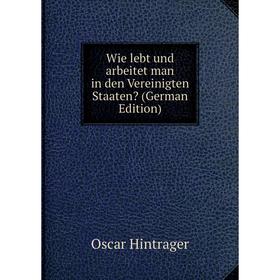 

Книга Wie lebt und arbeitet man in den Vereinigten Staaten (German Edition)