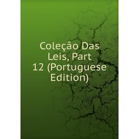 

Книга Coleção Das Leis, Part 12 (Portuguese Edition)