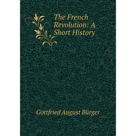 

Книга The French Revolution: A Short History