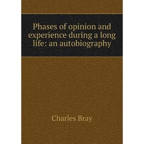 

Книга Phases of opinion and experience during a long life: an autobiography