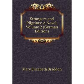 

Книга Strangers and Pilgrims: A Novel, Volume 2 (German Edition)