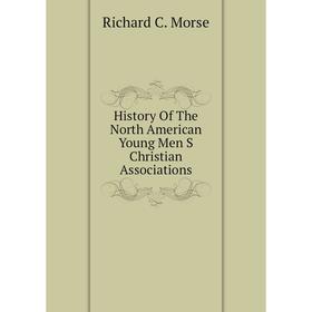 

Книга History Of The North American Young Men S Christian Associations