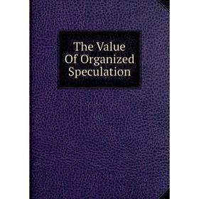 

Книга The Value Of Organized Speculation