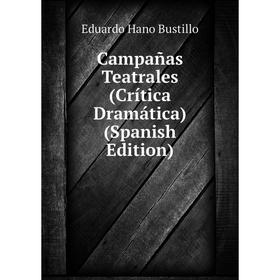 

Книга Campañas Teatrales (Crítica Dramática) (Spanish Edition)