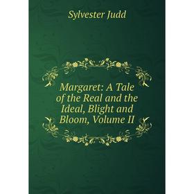 

Книга Margaret: A Tale of the Real and the Ideal, Blight and Bloom, Volume II