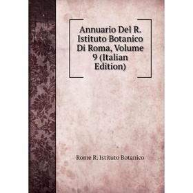 

Книга Annuario Del R. Istituto Botanico Di Roma, Volume 9 (Italian Edition)