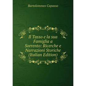 

Книга Il Tasso e la sua Famiglia a Sorrento: Ricerche e Narrazioni Storiche (Italian Edition)