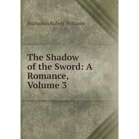 

Книга The Shadow of the Sword: A Romance, Volume 3