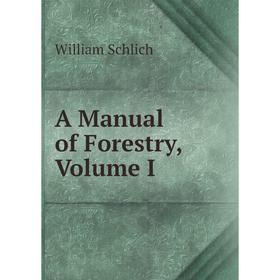 

Книга A Manual of Forestry, Volume I