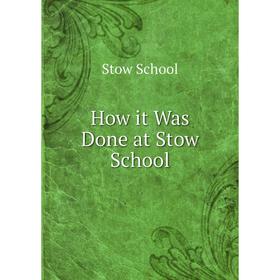 

Книга How it Was Done at Stow School