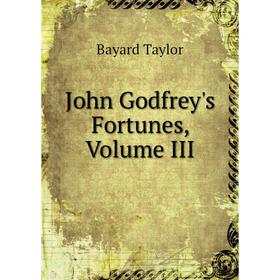 

Книга John Godfrey's Fortunes, Volume III