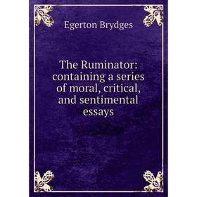 

Книга The Ruminator: containing a series of moral, critical, and sentimental essays