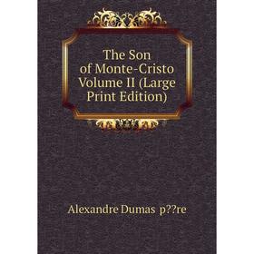 

Книга The Son of Monte-Cristo Volume II (Large Print Edition)