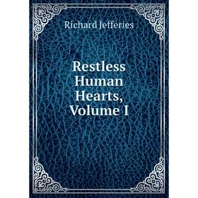 

Книга Restless Human Hearts, Volume I