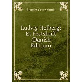 

Книга Ludvig Holberg: Et Festskrift (Danish Edition)