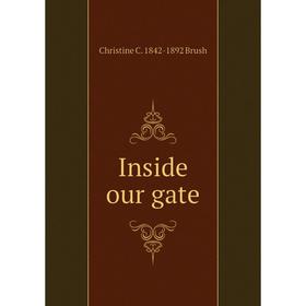 

Книга Inside our gate